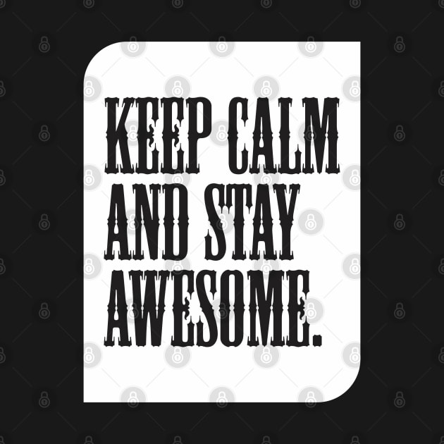 Keep calm and stay awesome. by Qasim