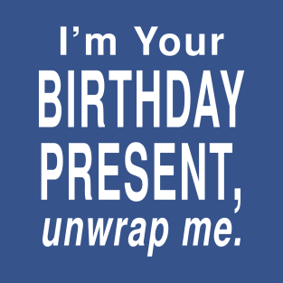 Sexy Birthday Present, Unwrap Me: Funny Holiday Gift Joke T-Shirt T-Shirt
