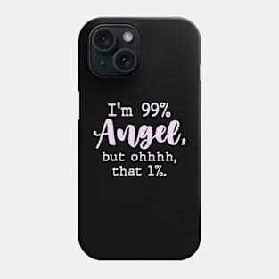 I'm 99% Angel but ohhhh that 1% Funny Womens Phone Case