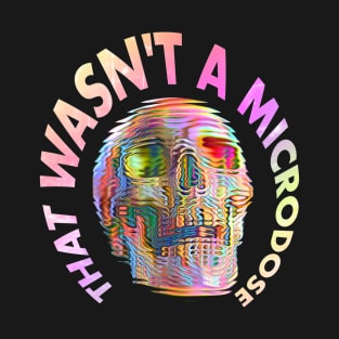 That Wasn't a Microdose T-Shirt