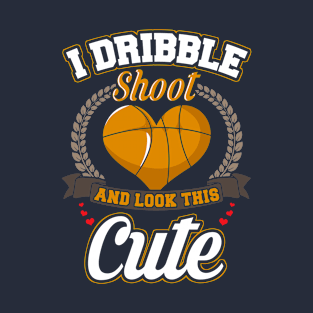 Basketball I Dribble Shoot And Look This Cute T-Shirt