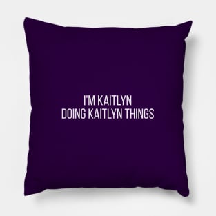 I'm Kaitlyn doing Kaitlyn things Pillow