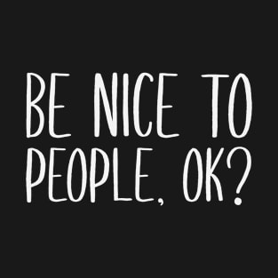 Be Nice to People okay T-Shirt