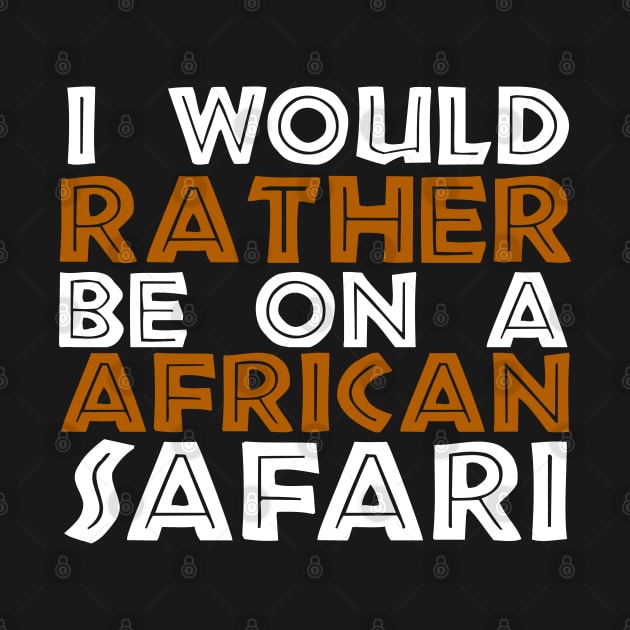 I Would Rather Be on African Safari by PathblazerStudios