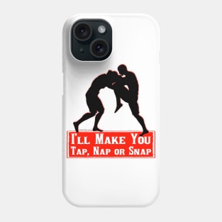 I'll Make You Tap, Nap Or Snap Phone Case