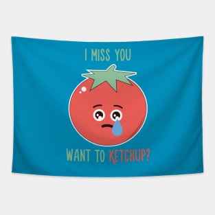 I Miss You, Want to Ketchup? Tapestry