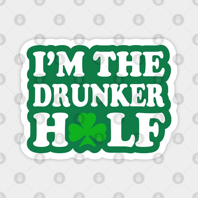 I'm The Drunker Half Couples St Patricks Day Magnet by E