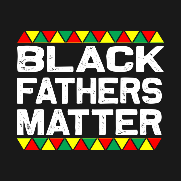 Download Black Fathers Matter Gift For Black Dad - Black Fathers ...