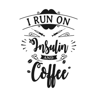 I Run on Insulin and Coffee - Funny & Sarcastic Type 1 Diabetes T-Shirt