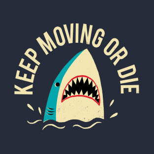 Keep Moving Or Die T-Shirt
