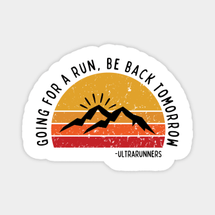 Going for a Run Be Back Tomorrow Ultrarunners Magnet