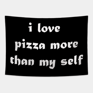 i love pizza more than my self Tapestry