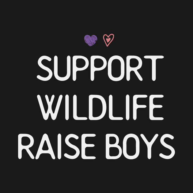 Support Wildlife Raise Boys / Funny Cute Mom Mother Mother's Day by First look