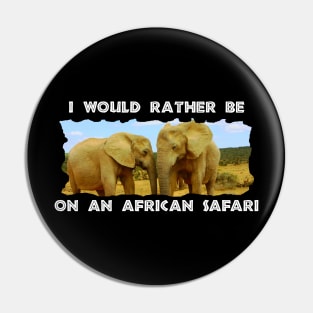 I Would Rather Be On An African Safari Blue Sky Elephants Pin