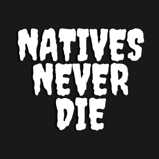 Natives Never Die T-Shirt