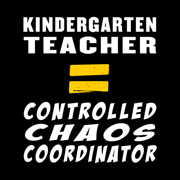 Kindergarten Teacher Equals Controlled Chaos Coordinator by Rocky Ro Designs