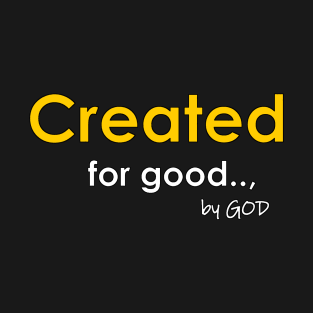 Created by God For Good T-Shirt
