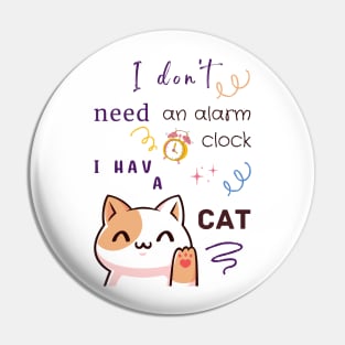 I Don't Need an Alarm Clock I Have a CAT Pin