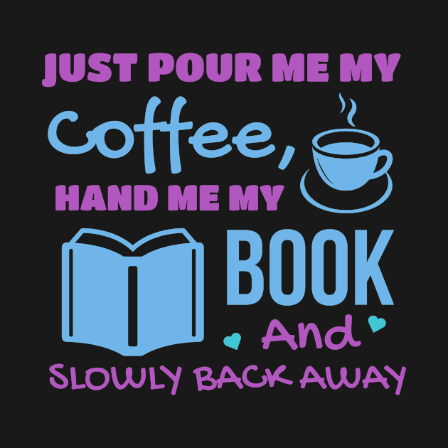 JUST POUR ME MY COFFEE HAND ME MY BOOK AND SLOWLY BACK AWAY by Lin Watchorn 