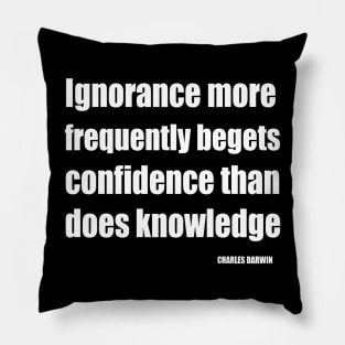 Ignorance More Frequently Begets Confidence Than Does Knowledge Pillow