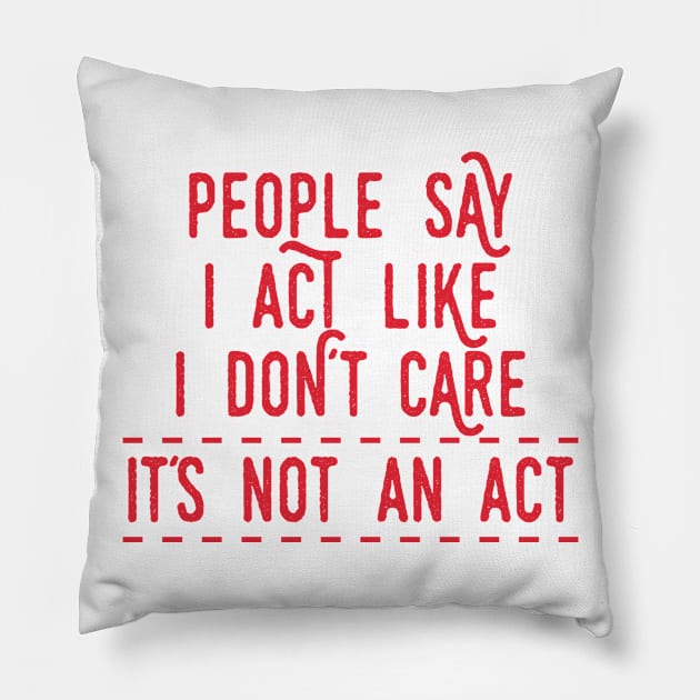 It´s Not an Act Pillow by Dojaja