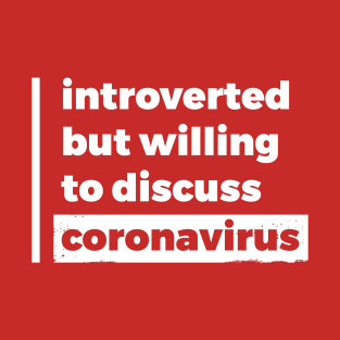 Introverted but willing to discuss coronavirus (Pure White Design) T-Shirt