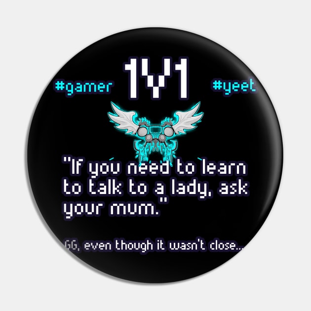 If You Need To Learn To Talk To A Lady Ask Your Mum - 1v1 - Hashtag Yeet - Good Game Even Though It Wasn't Close - Ultimate Smash Gaming Pin by MaystarUniverse