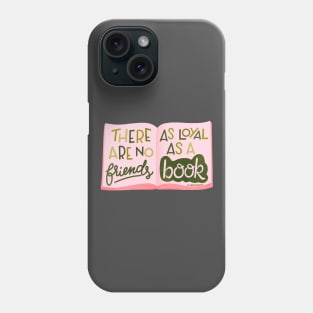 There are no friends as loyal as a book Phone Case