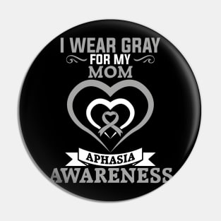 Aphasia Awareness I Wear Gray for My Mom Pin