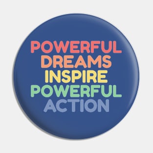 Powerful Dreams Inspire Powerful Actions Pin