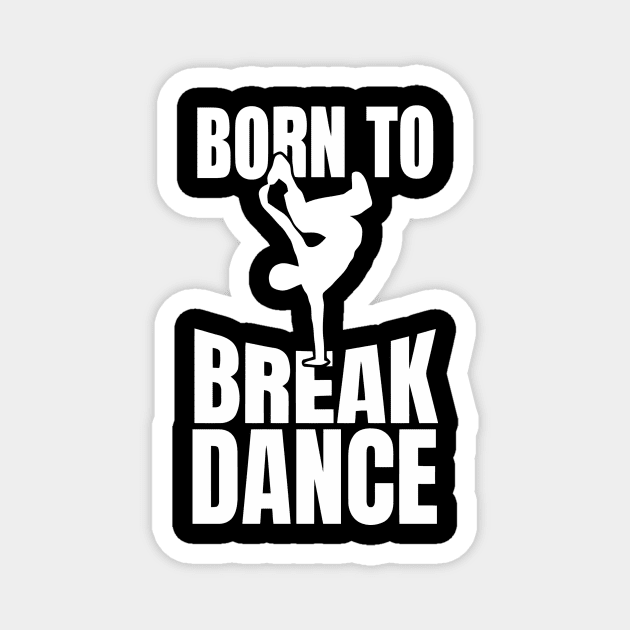 Born To Break Dance Magnet by Ramateeshop