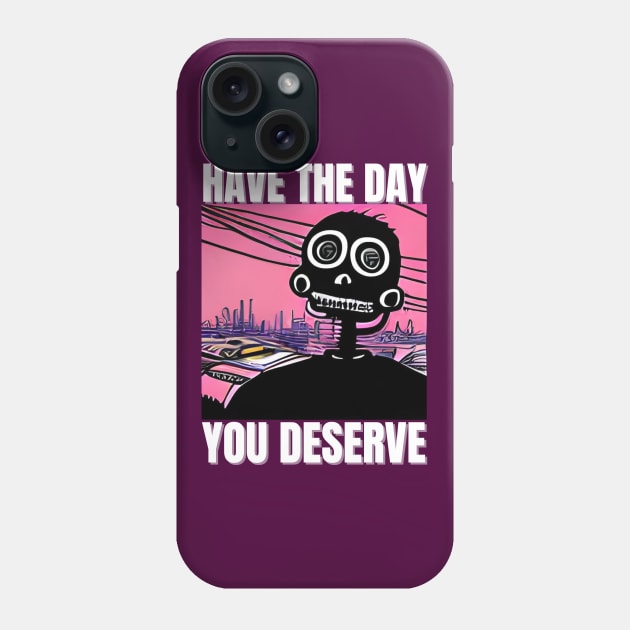 Have The Day You Deserve - Motivational Skeleton Phone Case by iCutTee