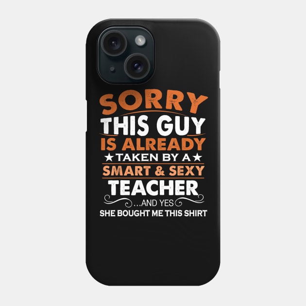 Sorry This Guy Is Already Taken By Smart Sexy Teacher Phone Case by Tane Kagar