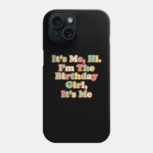 It’s Me, Hi. I'm the Birthday Girl, It’s Me Phone Case