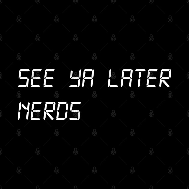 See Ya Later Nerds by Barn Shirt USA