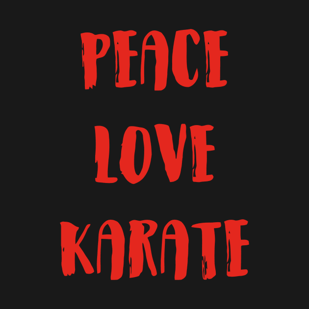 Peace Love Karate by Ramateeshop