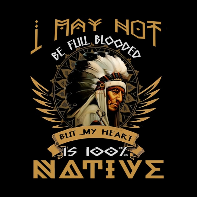 I MAY NOT BE FULL BLOODED BLIT MY HEART 100% NATIVE - NATIVE by urlowfur