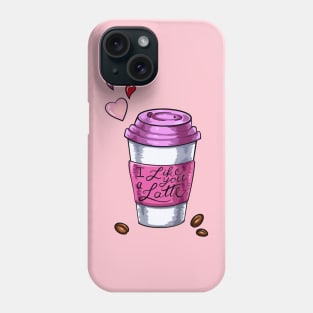 I Like You A Latte Phone Case