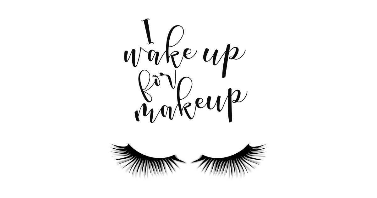 Download I wake up for makeup Lashes - Wake Up Make Up - T-Shirt ...