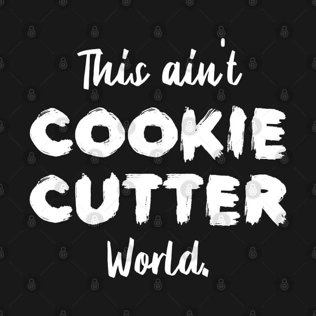 This ain't Cookie Cutter World | Life | Quotes | Black by Wintre2