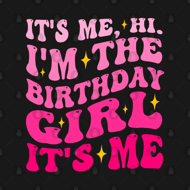 Its Me Hi I'm The Birthday Girl Its Me Birthday Party Girls by Mitsue Kersting