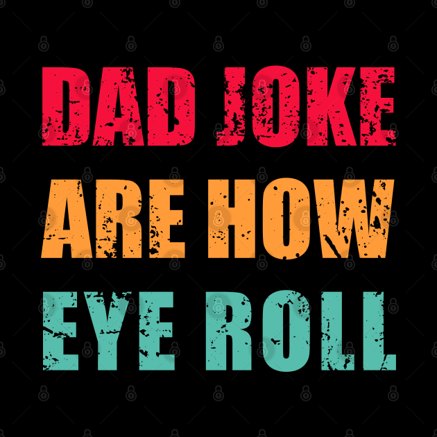 Dad Jokes Are How Eye Roll Funny Dad Vintage Papa Father Day by Jason Smith