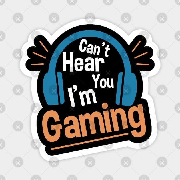 Headset Can't Hear You I'm Gaming - Funny Gamer Gift Magnet by zerouss