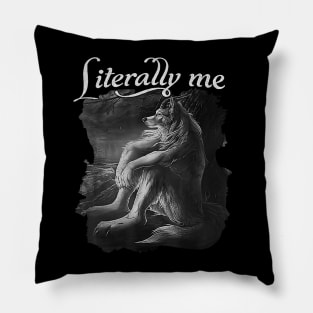 Sitting Wolf Literally Me Funny Meme For Men Women Pillow