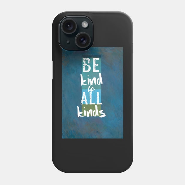 Be Kind To All Kinds Quote on Blue Phone Case by art64