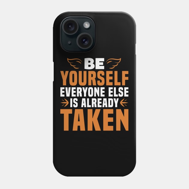 Be Yourself, Everyone Else is Taken Phone Case by MonkeyBusiness