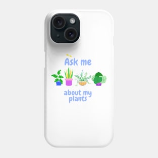 Ask me about my plants Phone Case