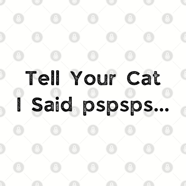 Tell your cat i said pspsps by busines_night