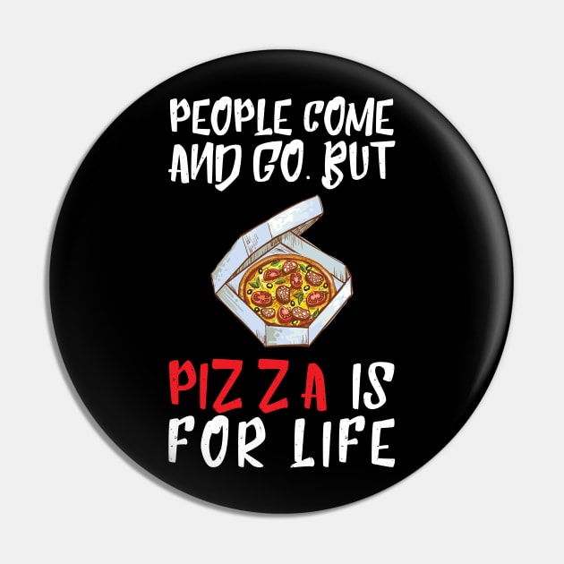 People Come And Go Pizza Is For Life Pin by OffTheDome