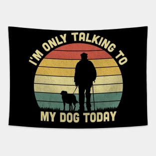 I'm Only Talking To My Dog Today Vintage Tapestry